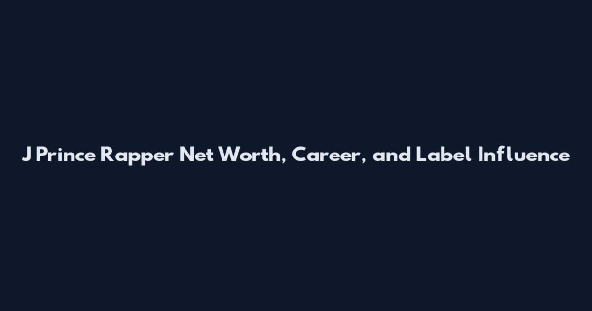 J Prince Rapper Net Worth, Career, and Label Influence