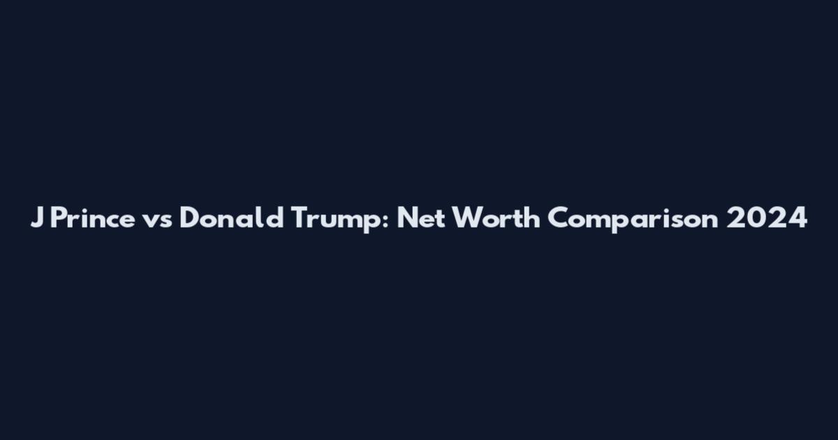 J Prince vs Donald Trump: Net Worth Comparison 2024