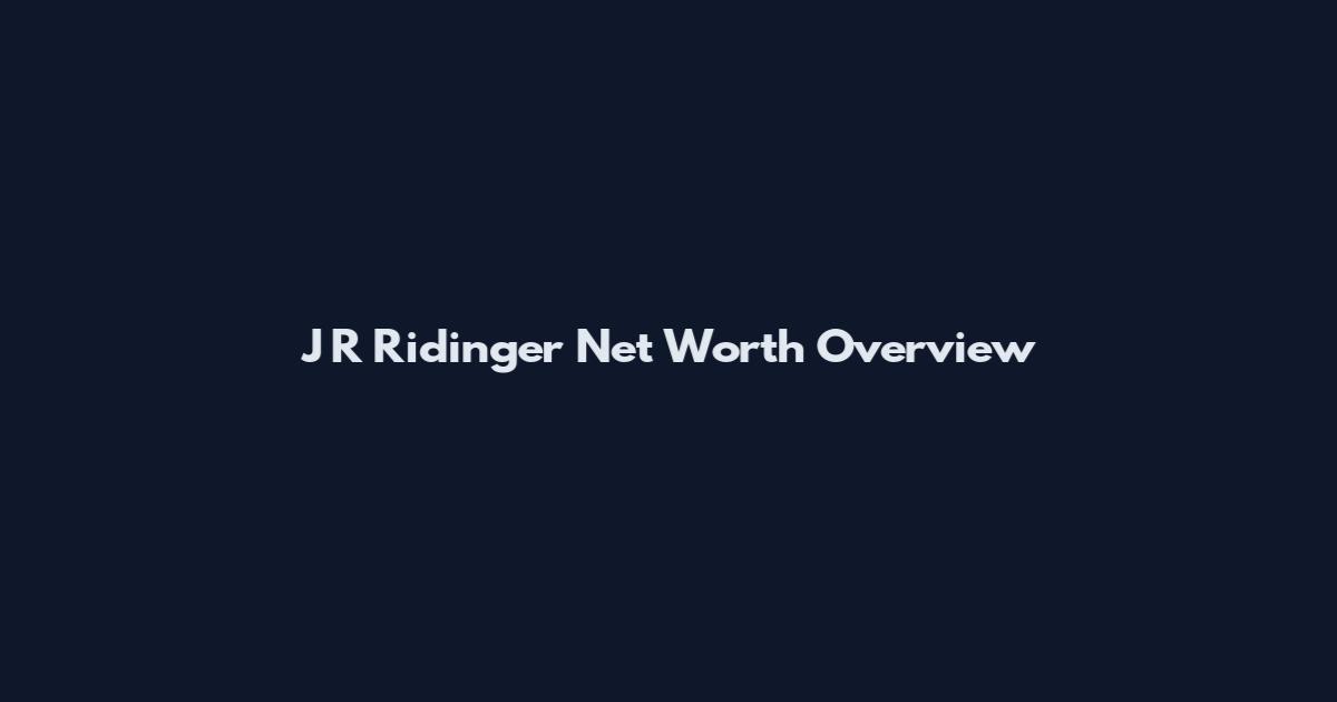 J R Ridinger Net Worth Overview
