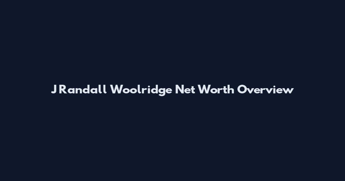 J Randall Woolridge Net Worth Overview