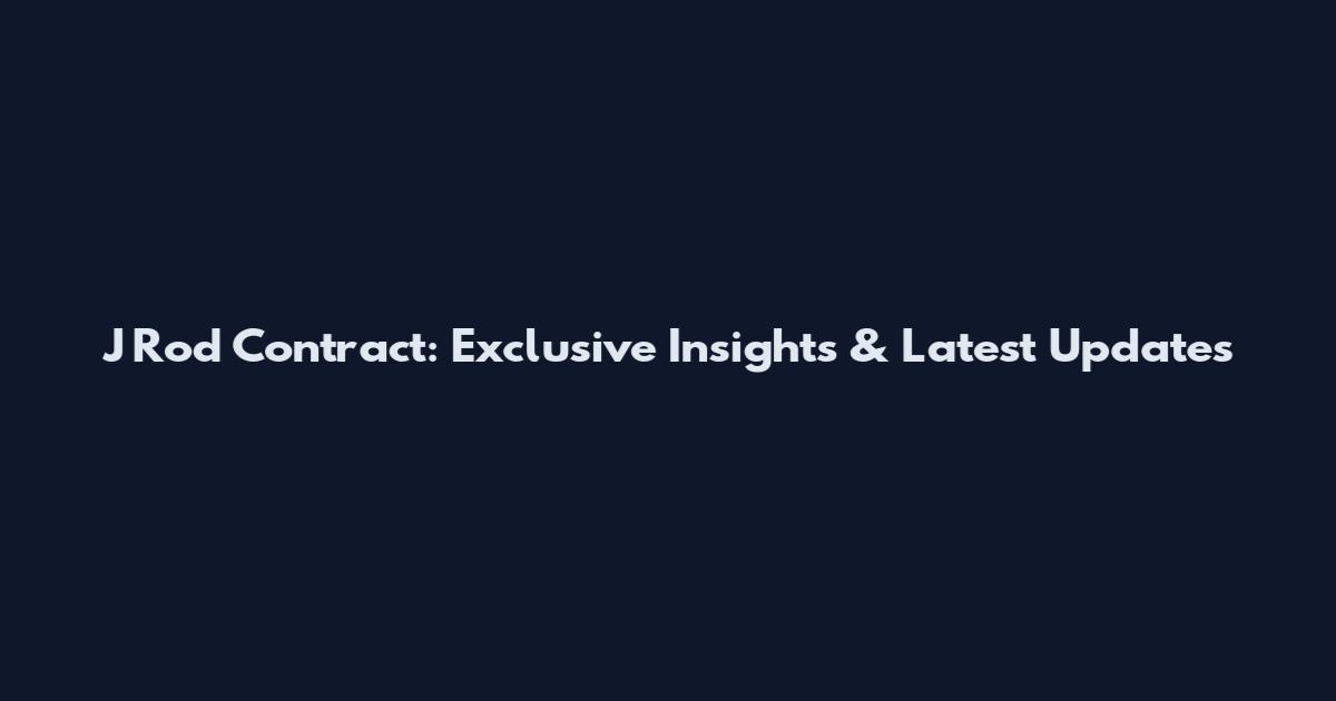 J Rod Contract: Exclusive Insights & Latest Updates