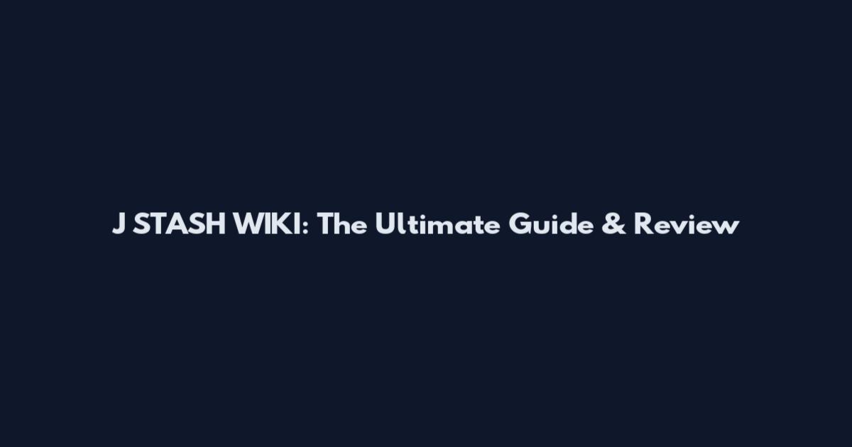 J STASH WIKI: The Ultimate Guide & Review