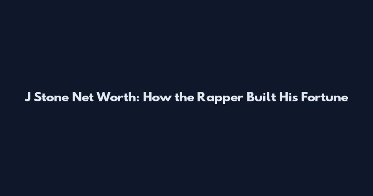 J Stone Net Worth: How the Rapper Built His Fortune
