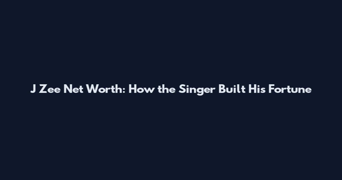 J Zee Net Worth: How the Singer Built His Fortune