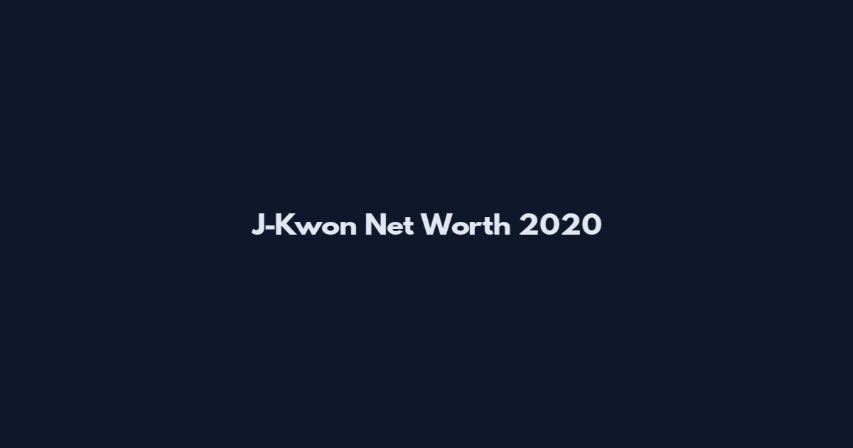 J-Kwon Net Worth 2020