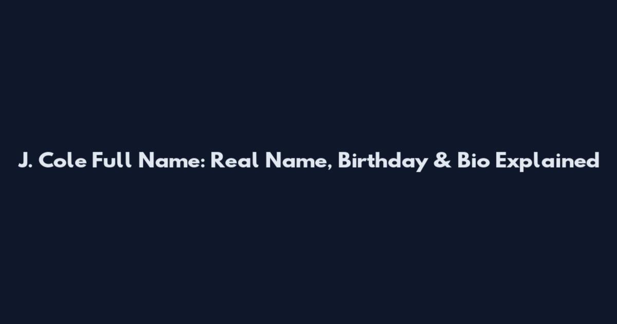 J. Cole Full Name: Real Name, Birthday & Bio Explained