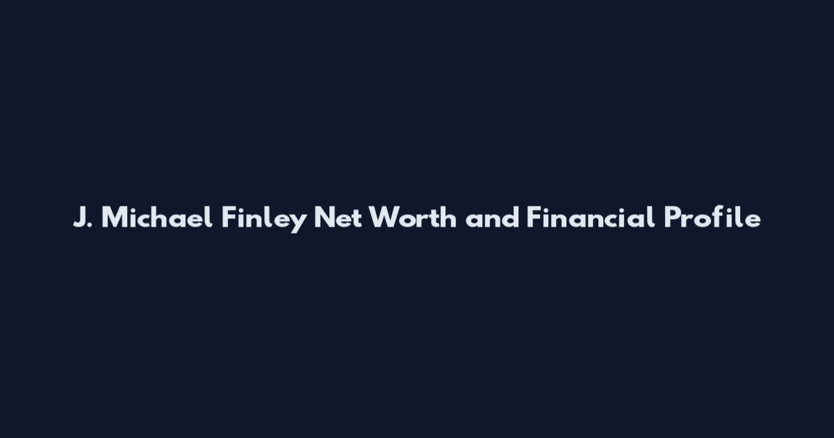 J. Michael Finley Net Worth and Financial Profile