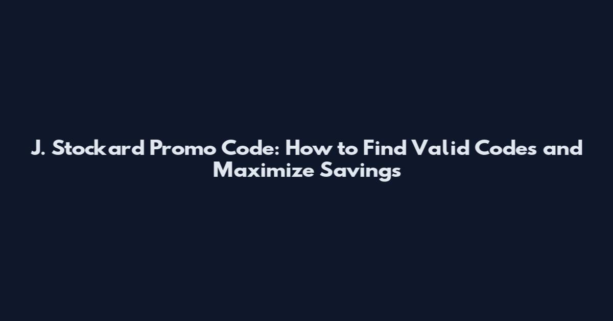 J. Stockard Promo Code: How to Find Valid Codes and Maximize Savings