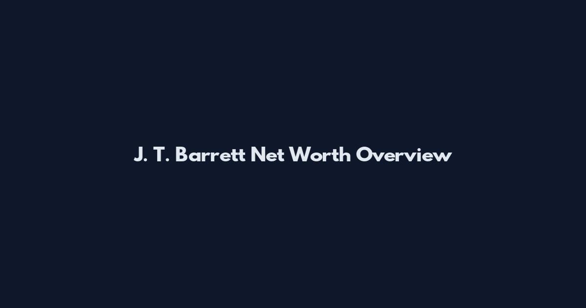 J. T. Barrett Net Worth Overview
