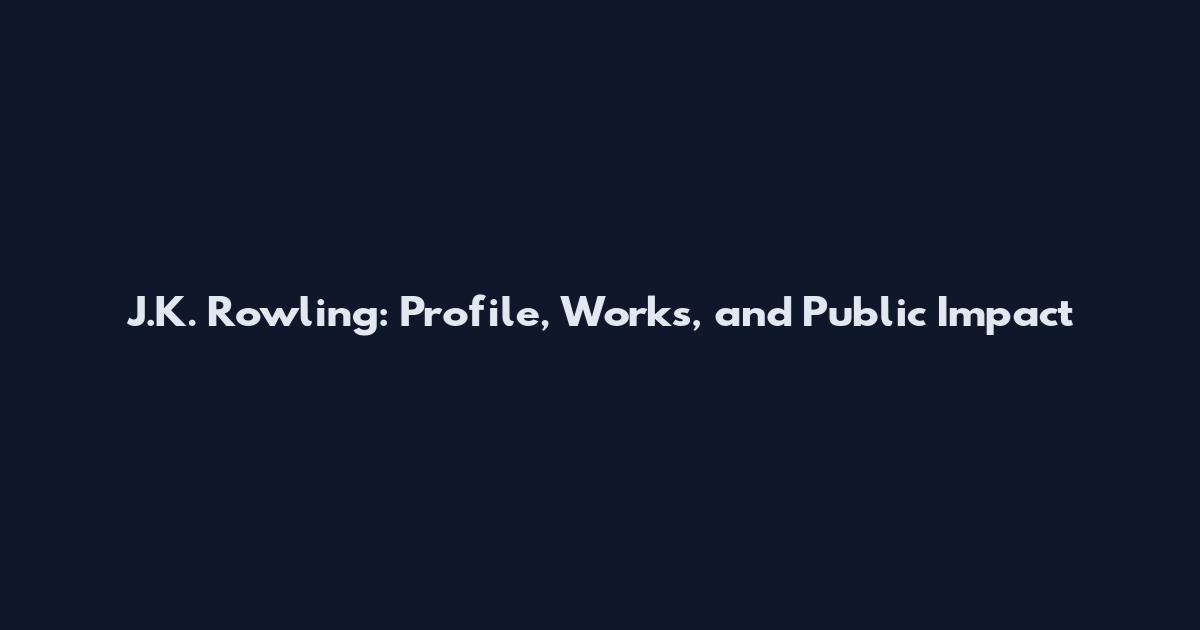 J.K. Rowling: Profile, Works, and Public Impact