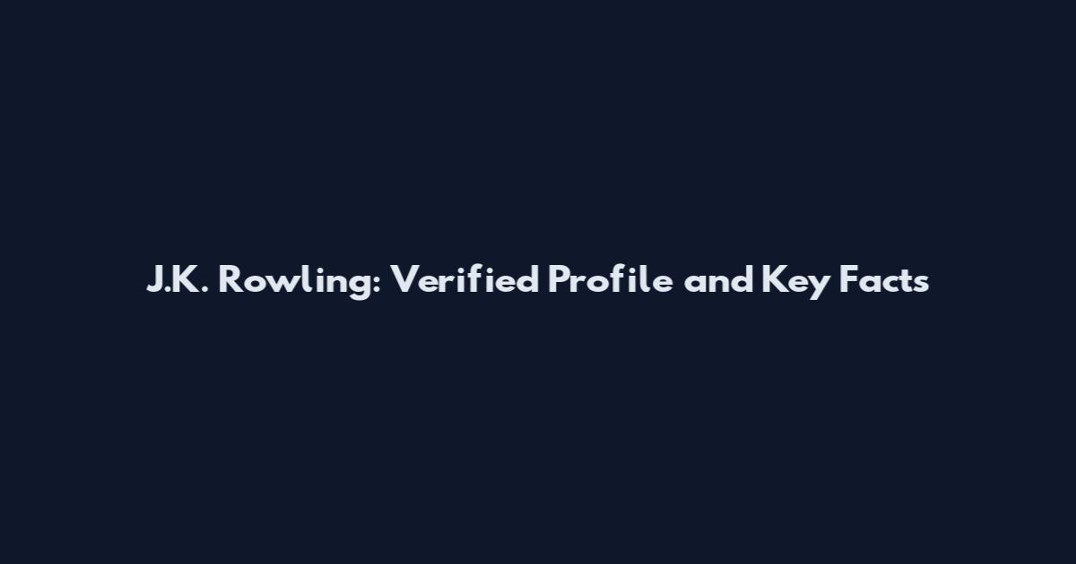 J.K. Rowling: Verified Profile and Key Facts