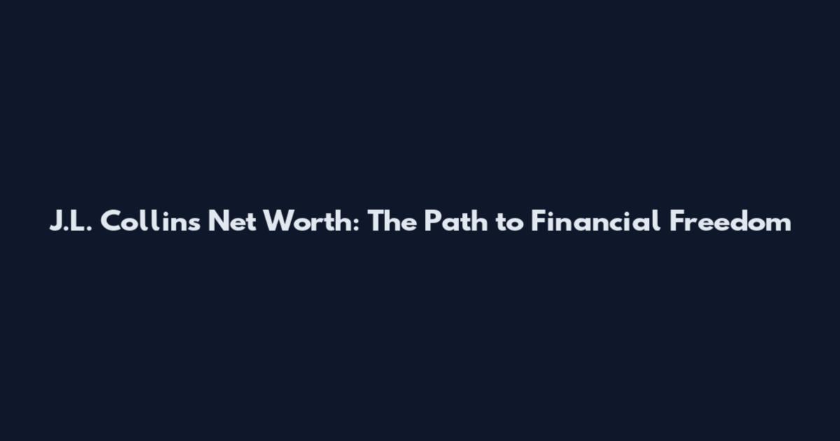 J.L. Collins Net Worth: The Path to Financial Freedom