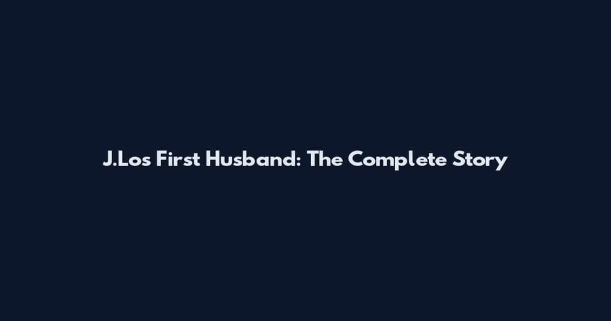 J.Lo's First Husband: The Complete Story