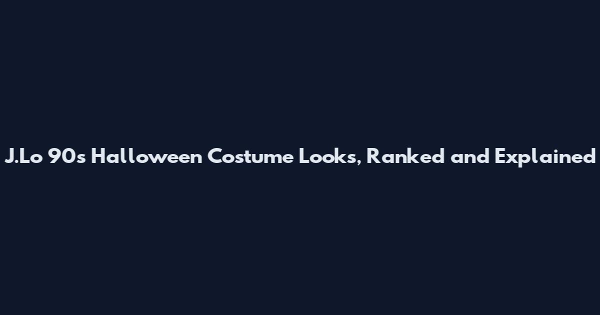 J.Lo 90s Halloween Costume Looks, Ranked and Explained