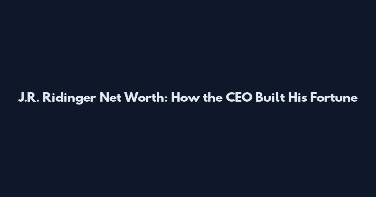 J.R. Ridinger Net Worth: How the CEO Built His Fortune