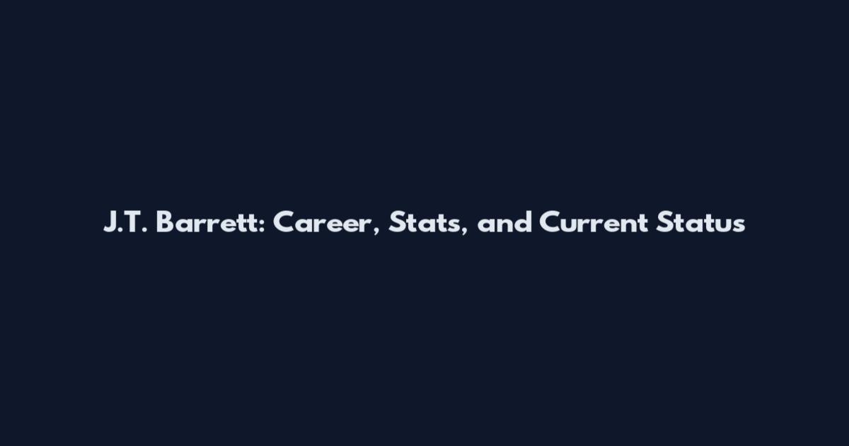 J.T. Barrett: Career, Stats, and Current Status