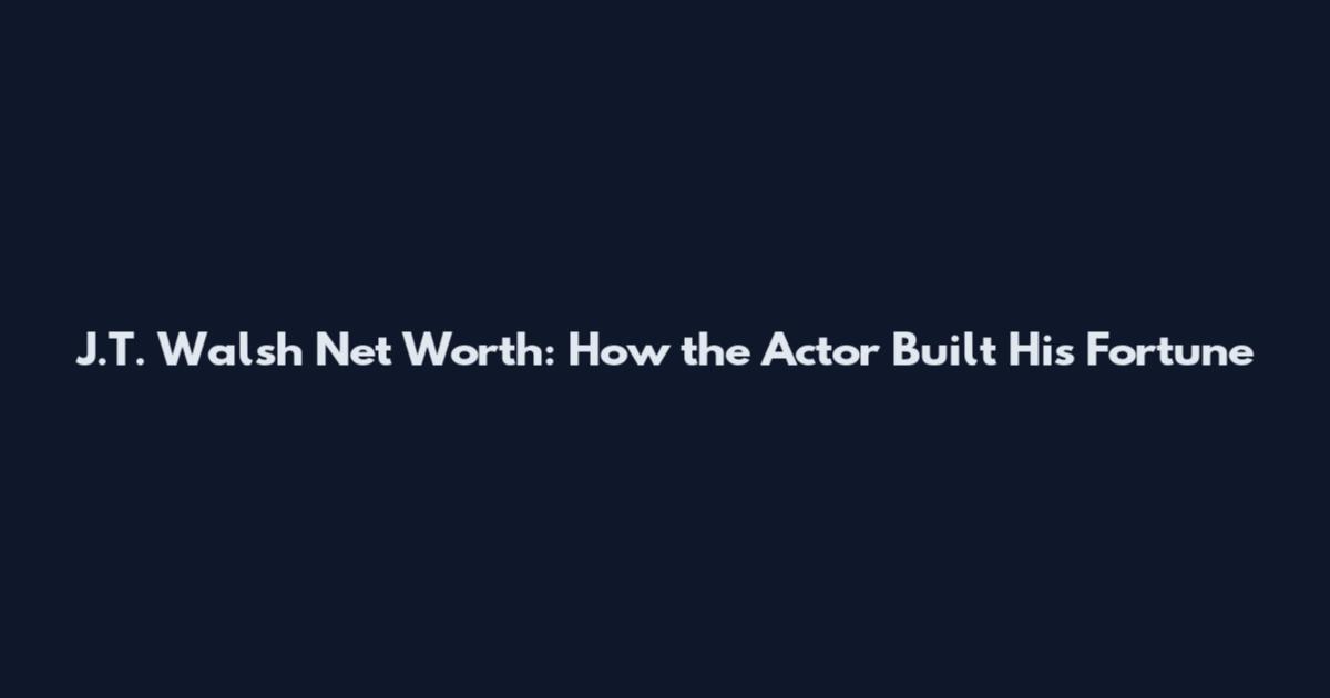 J.T. Walsh Net Worth: How the Actor Built His Fortune