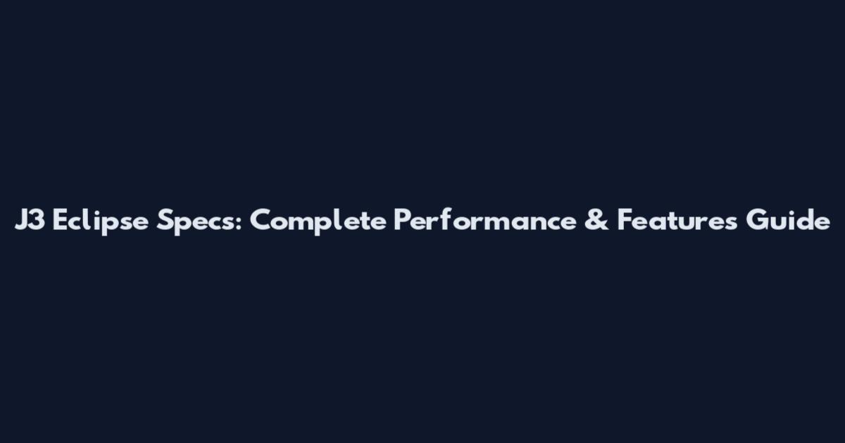 J3 Eclipse Specs: Complete Performance & Features Guide