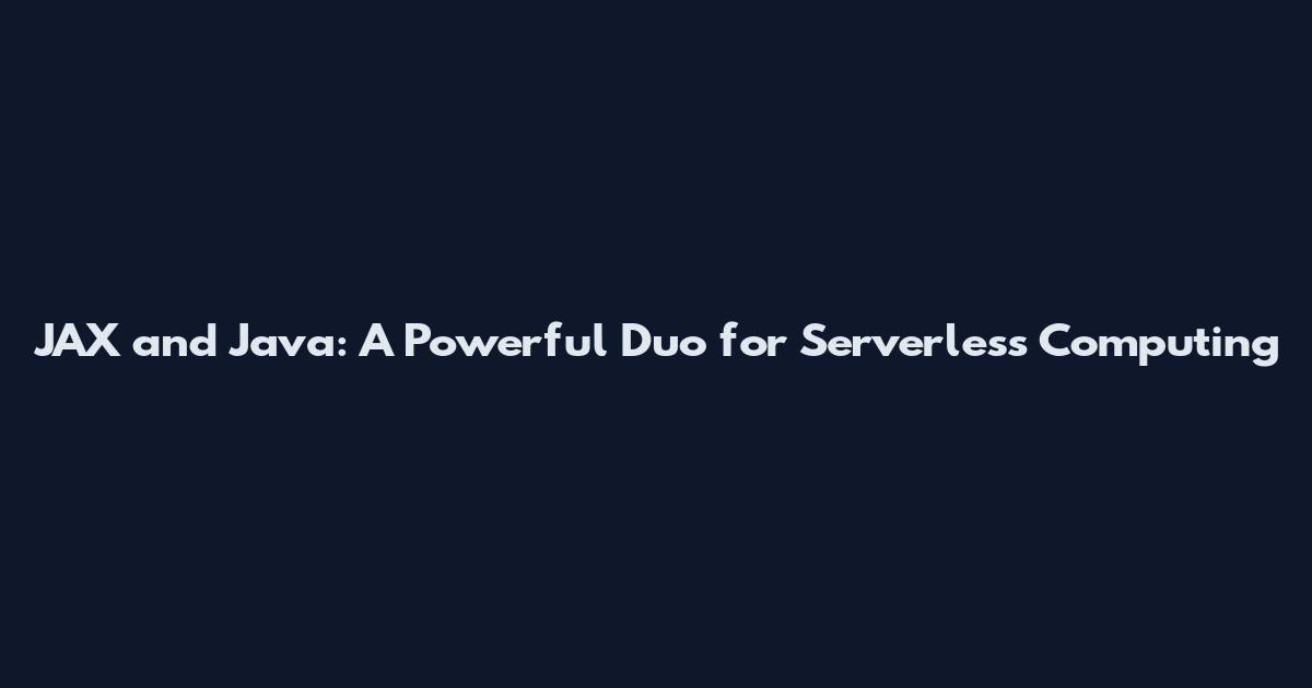JAX and Java: A Powerful Duo for Serverless Computing