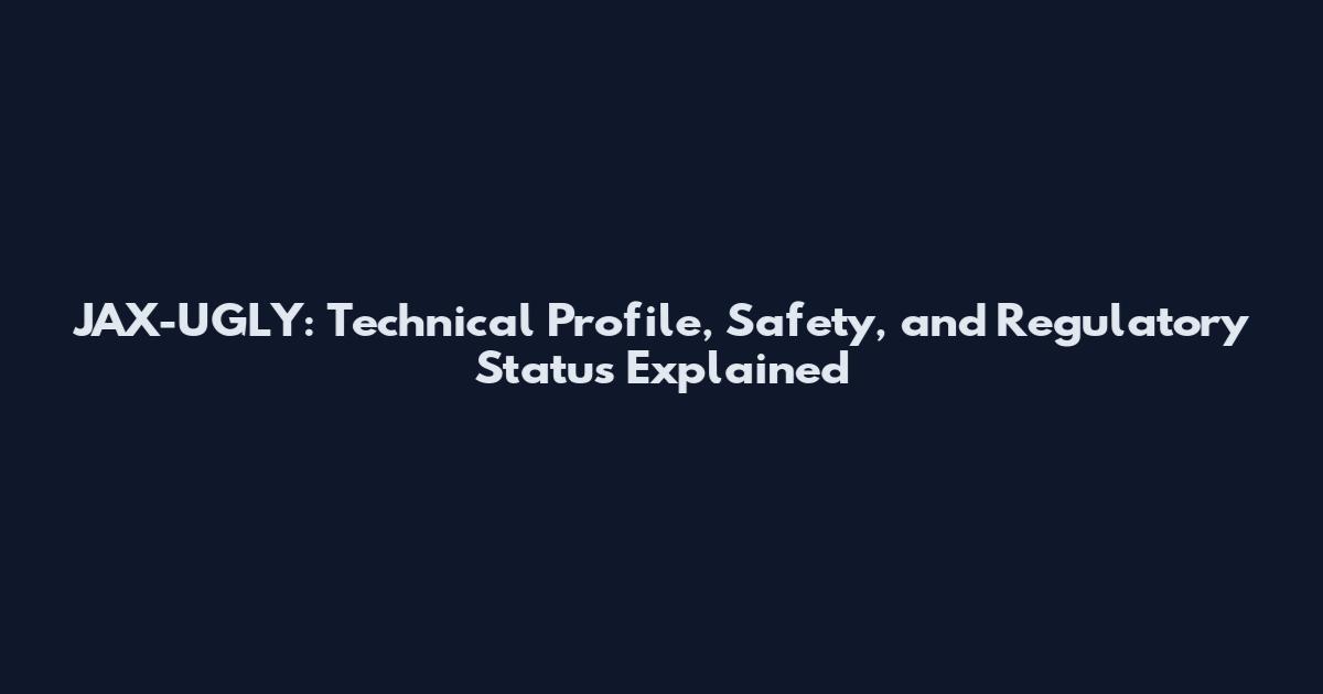 JAX-UGLY: Technical Profile, Safety, and Regulatory Status Explained