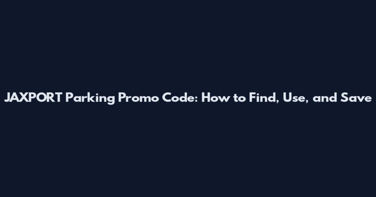 JAXPORT Parking Promo Code: How to Find, Use, and Save