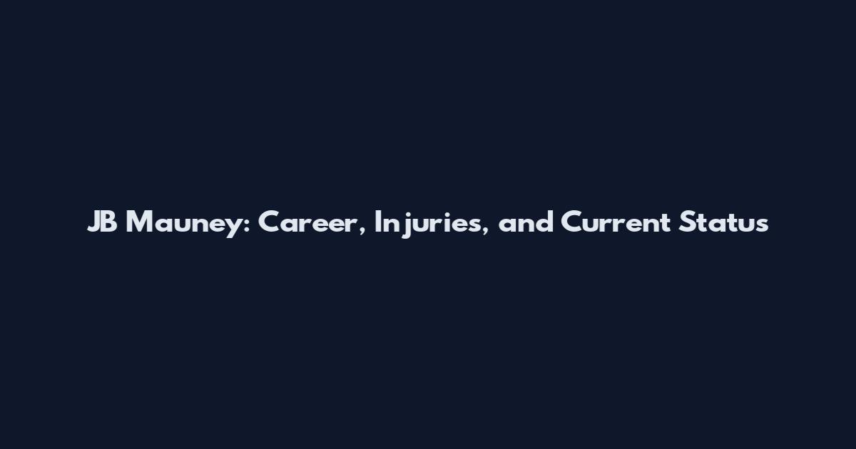 JB Mauney: Career, Injuries, and Current Status