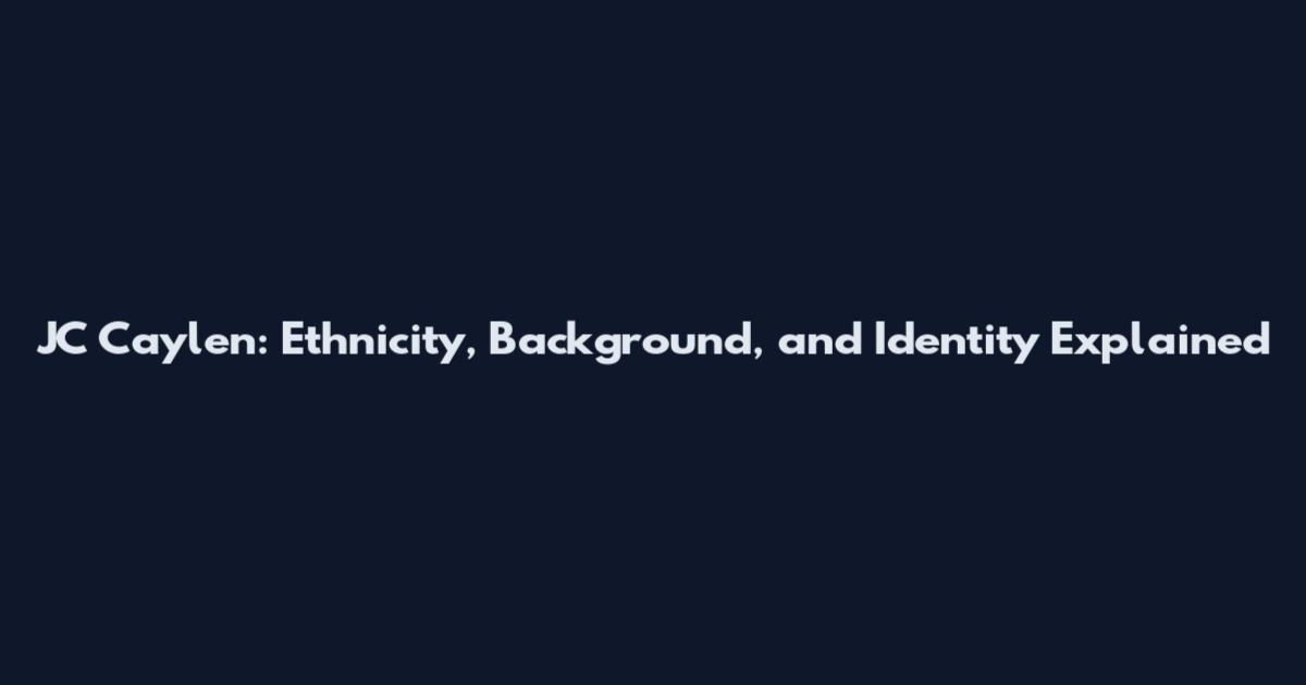 JC Caylen: Ethnicity, Background, and Identity Explained