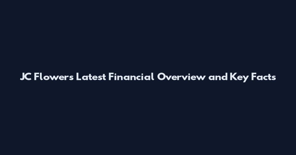 JC Flowers Latest Financial Overview and Key Facts