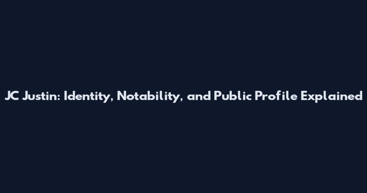 JC Justin: Identity, Notability, and Public Profile Explained