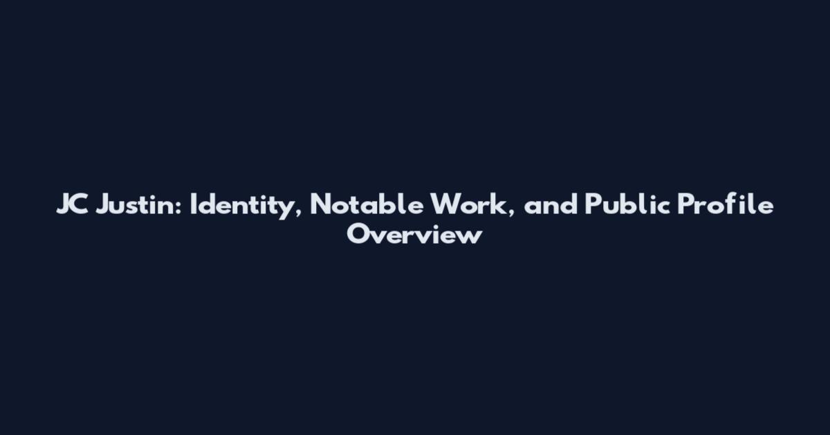 JC Justin: Identity, Notable Work, and Public Profile Overview