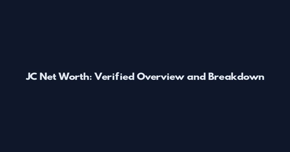 JC Net Worth: Verified Overview and Breakdown