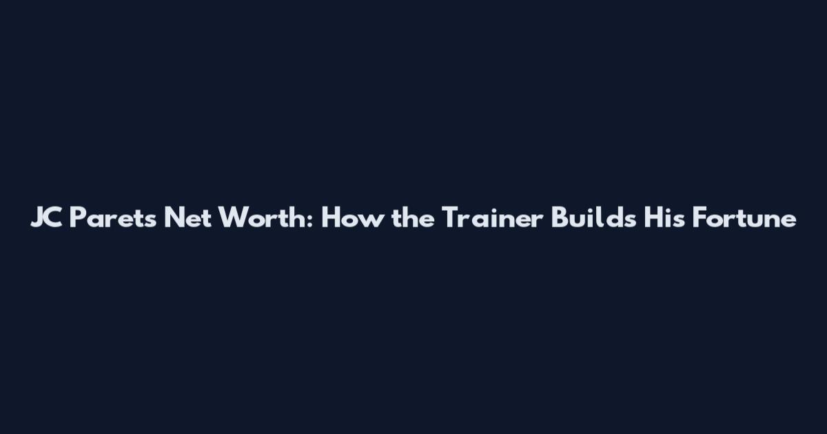 JC Parets Net Worth: How the Trainer Builds His Fortune