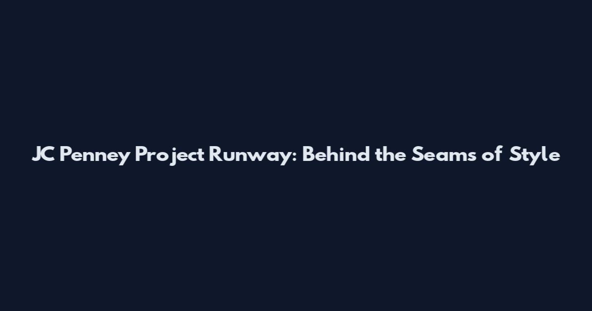 JC Penney Project Runway: Behind the Seams of Style