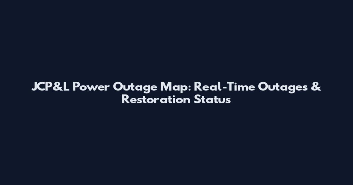 JCP&L Power Outage Map: Real-Time Outages & Restoration Status