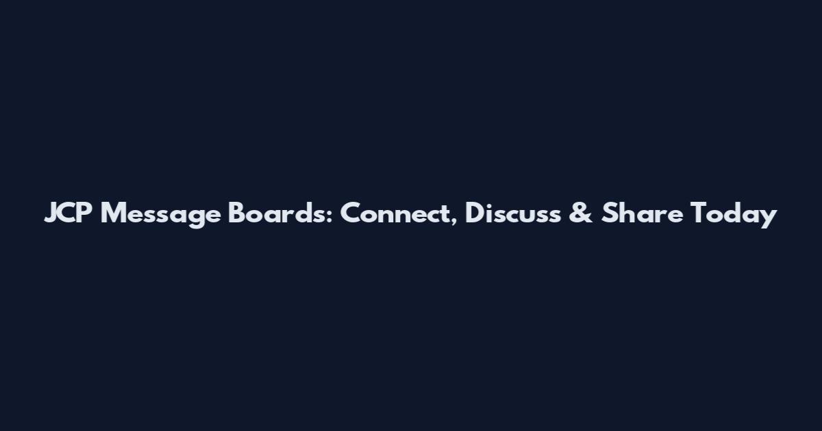 JCP Message Boards: Connect, Discuss & Share Today