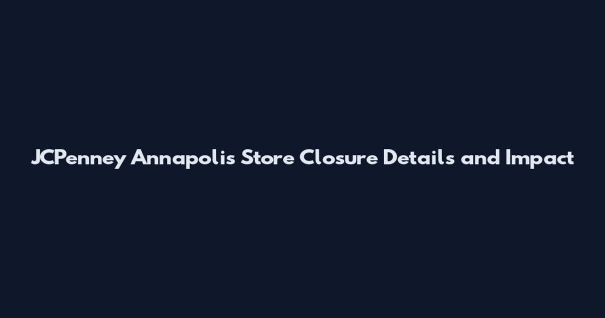 JCPenney Annapolis Store Closure Details and Impact