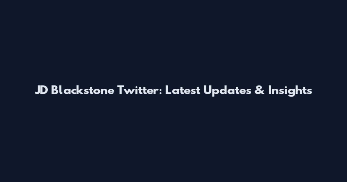 JD Blackstone Twitter: Latest Updates & Insights