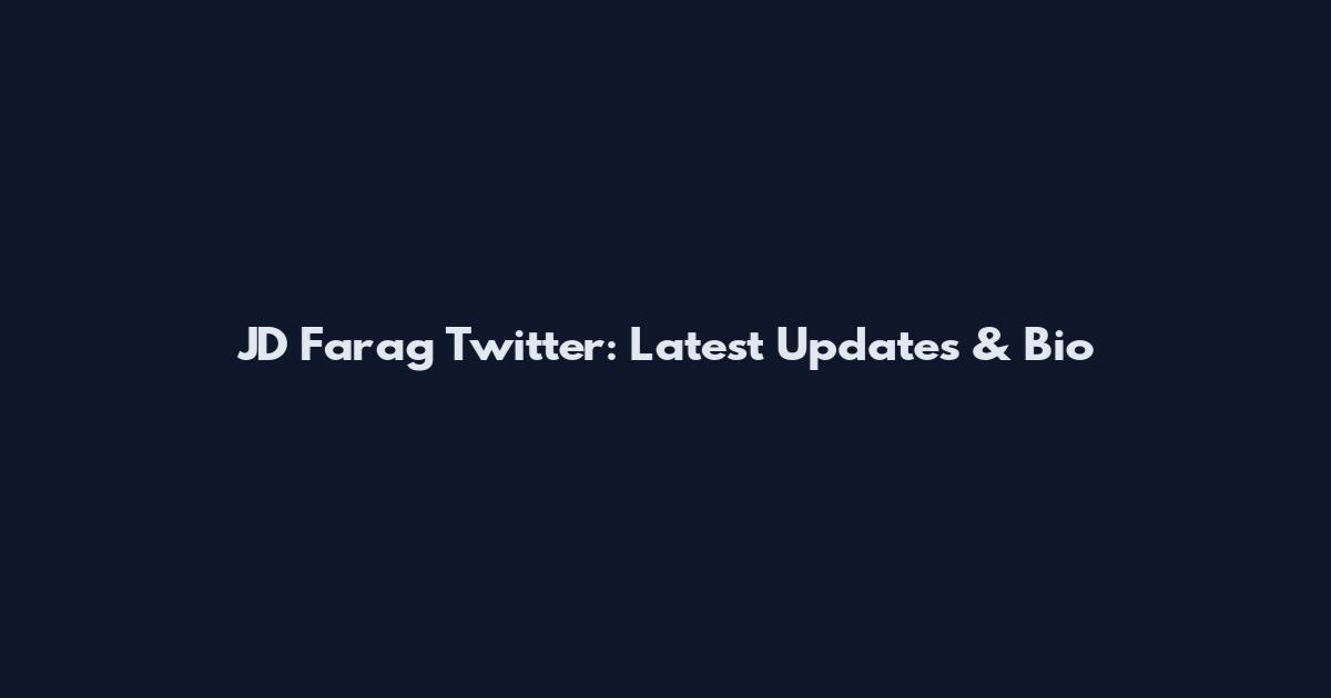 JD Farag Twitter: Latest Updates & Bio