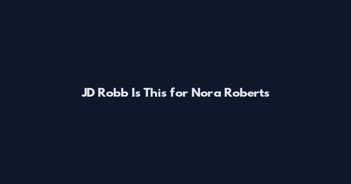 JD Robb Is This for Nora Roberts