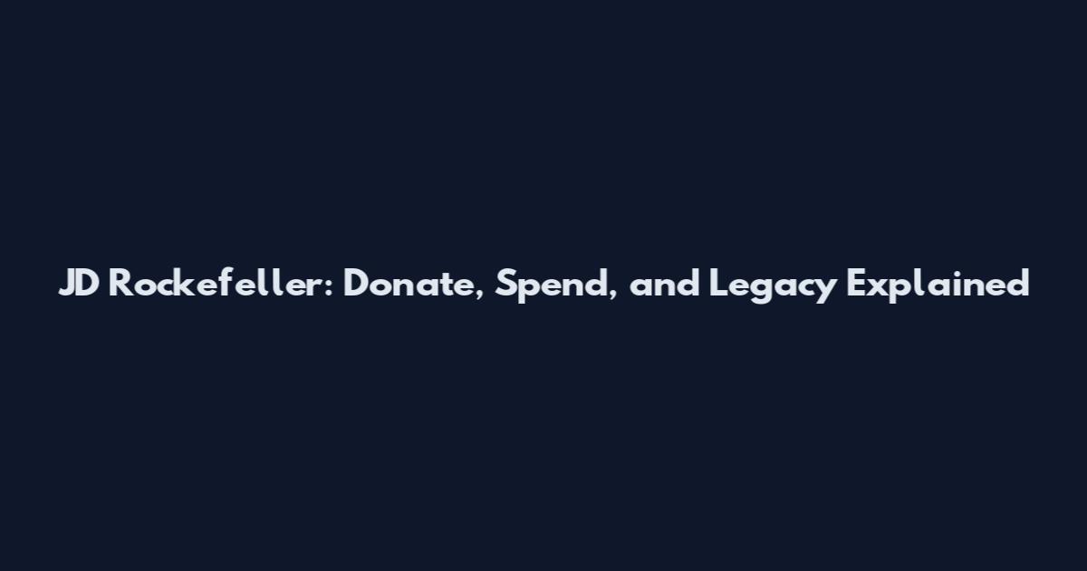 JD Rockefeller: Donate, Spend, and Legacy Explained