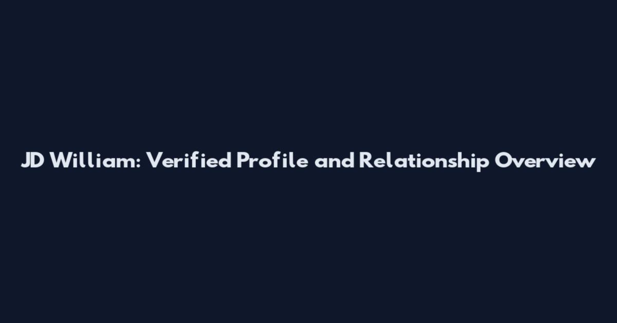 JD William: Verified Profile and Relationship Overview