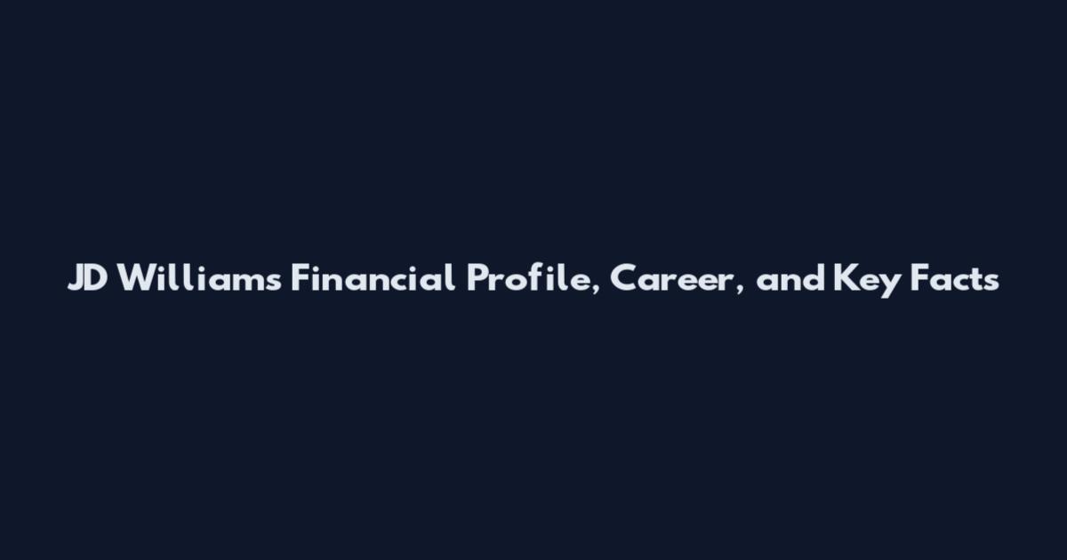 JD Williams Financial Profile, Career, and Key Facts