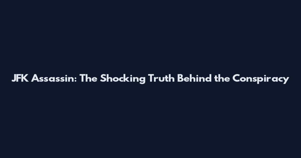 JFK Assassin: The Shocking Truth Behind the Conspiracy