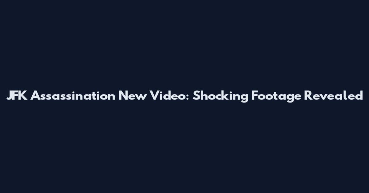 JFK Assassination New Video: Shocking Footage Revealed