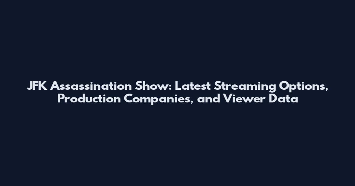 JFK Assassination Show: Latest Streaming Options, Production Companies, and Viewer Data