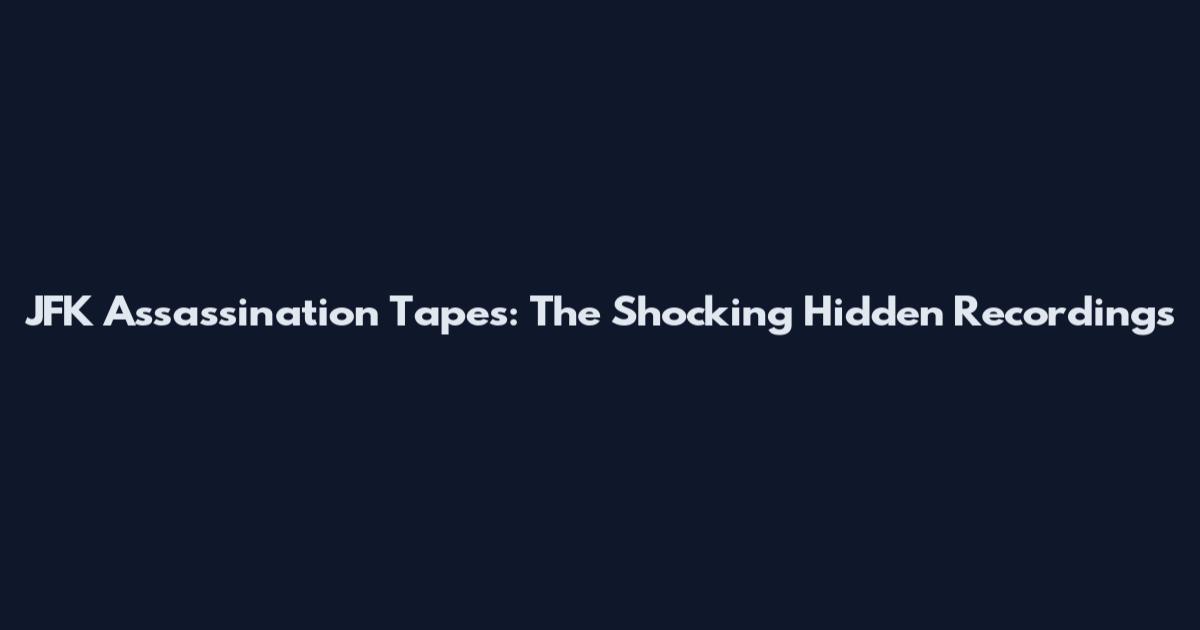 JFK Assassination Tapes: The Shocking Hidden Recordings