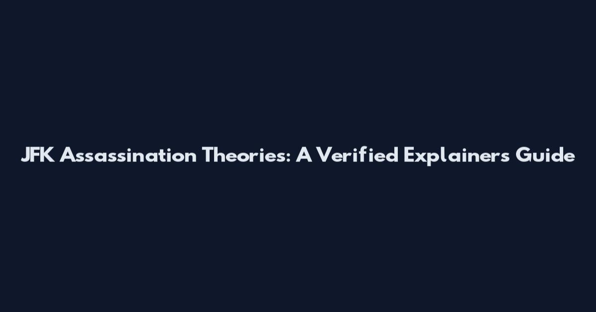 JFK Assassination Theories: A Verified Explainers Guide