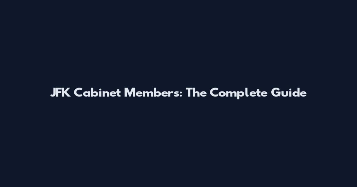 JFK Cabinet Members: The Complete Guide