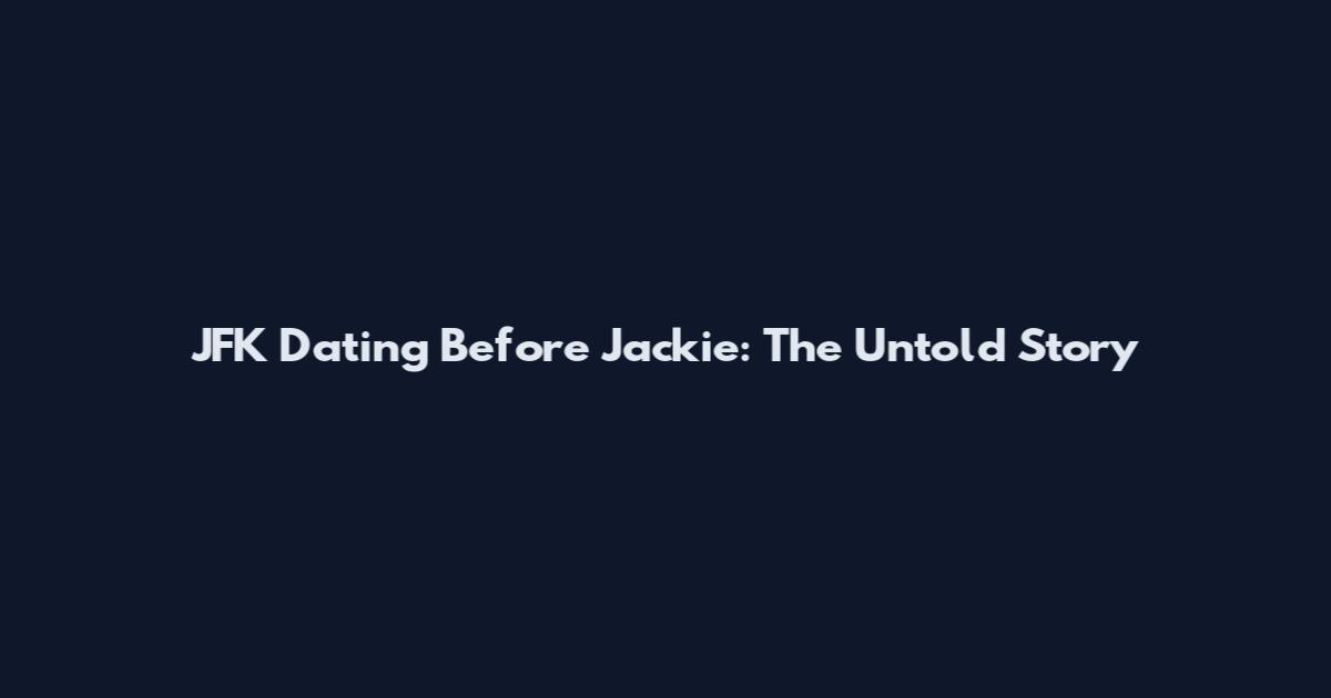 JFK Dating Before Jackie: The Untold Story