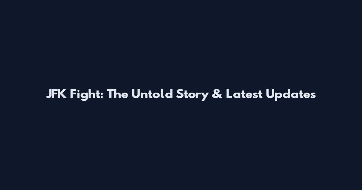 JFK Fight: The Untold Story & Latest Updates
